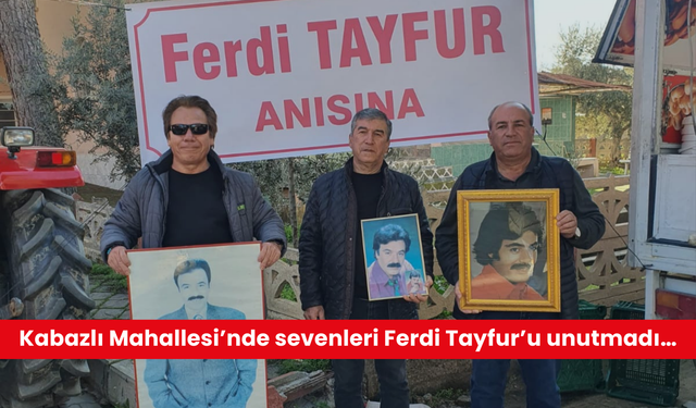 Kabazlı Mahallesi’nde sevenleri Ferdi Tayfur’u unutmadı…