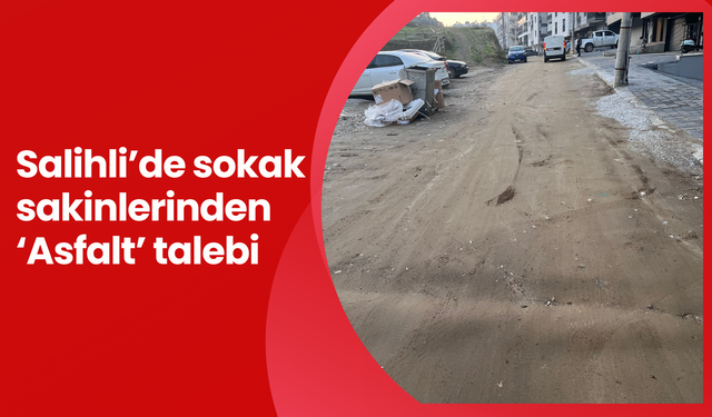 Salihli’de sokak sakinlerinden ‘Asfalt’ talebi