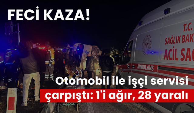 Feci kaza! Otomobil ile işçi servisi çarpıştı 1'i ağır, 28 yaralı