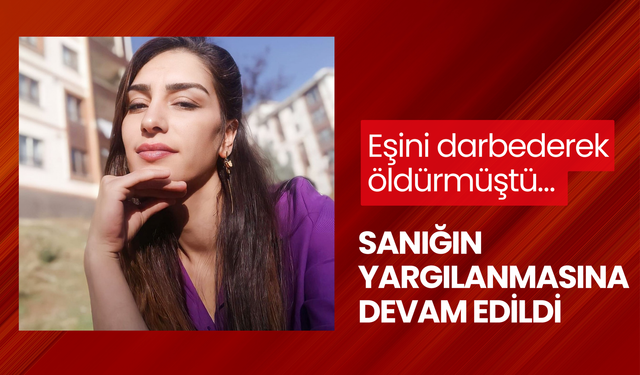 Eşini darbederek öldürmüştü… Sanığın yargılanmasına devam edildi