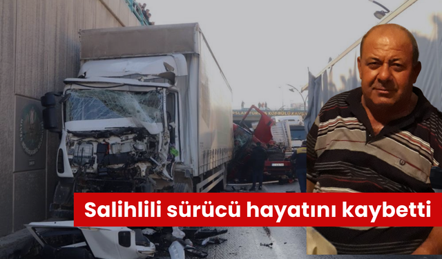 4 tırın karıştığı kazadan acı haber geldi… Salihlili sürücü hayatını kaybetti