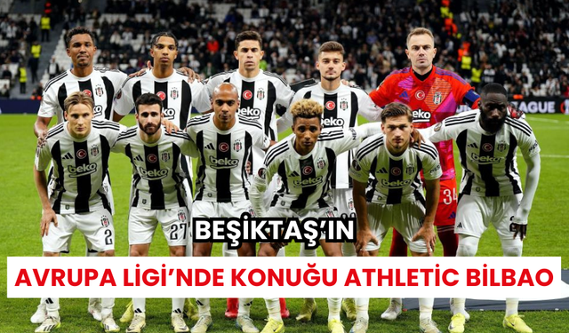 Beşiktaş’ın, Avrupa Ligi’nde konuğu Athletic Bilbao