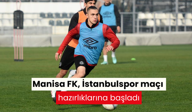 Manisa FK, İstanbulspor maçı hazırlıklarına başladı