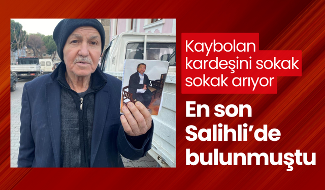 Kaybolan kardeşini sokak sokak arıyor | En son Salihli’de bulunmuştu