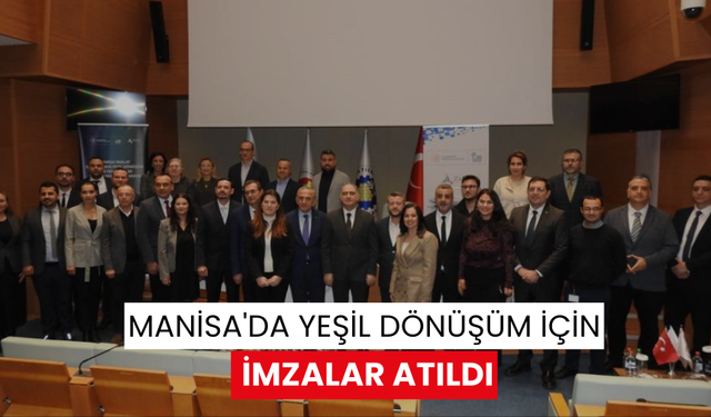 Manisa'da yeşil dönüşüm için imzalar atıldı