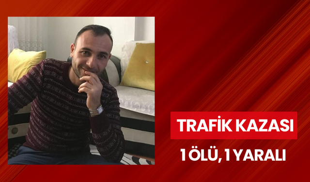 Trafik kazası: 1 ölü, 1 yaralı