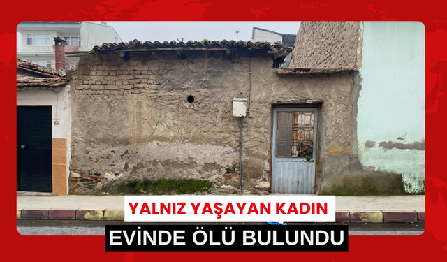 Manisa'da yalnız yaşayan kadın evinde ölü bulundu