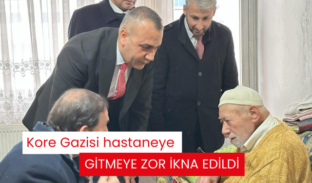 Kore Gazisi hastaneye gitmeye zor ikna edildi