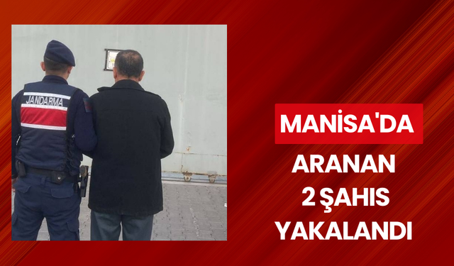 Manisa'da aranan 2 şahıs yakalandı