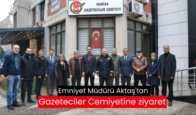 Emniyet Müdürü Aktaş'tan Gazeteciler Cemiyetine ziyaret