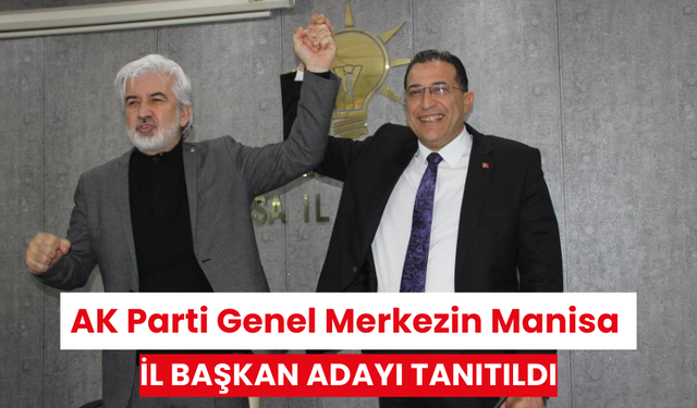 AK Parti Genel Merkezin Manisa İl Başkan adayı tanıtıldı