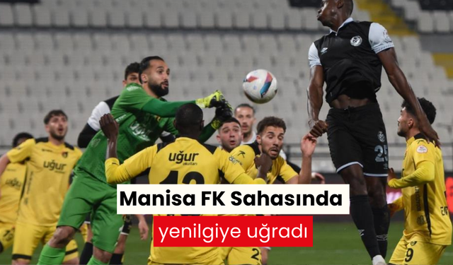 Manisa FK Sahasında yenilgiye uğradı