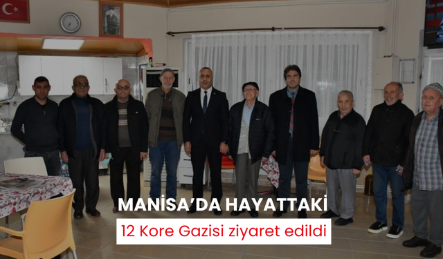 Manisa’da hayattaki 12 Kore Gazisi ziyaret edildi