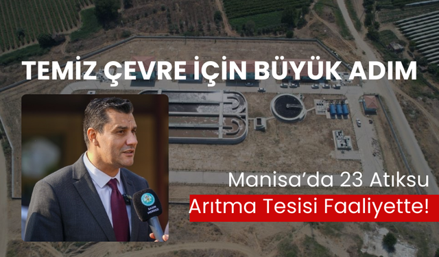 Manisa’da çevreye nefes... 23 Atıksu Arıtma Tesisi hizmette!