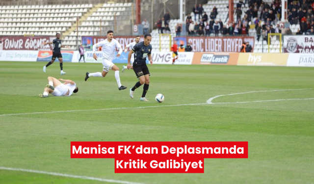 Manisa FK’dan Deplasmanda Kritik Galibiyet: Bandırmaspor 2-3 Manisa FK!