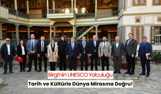 UNESCO'ya bir adım daha... Tarih kokan şehir Birgi, UNESCO listesine göz kırpıyor!