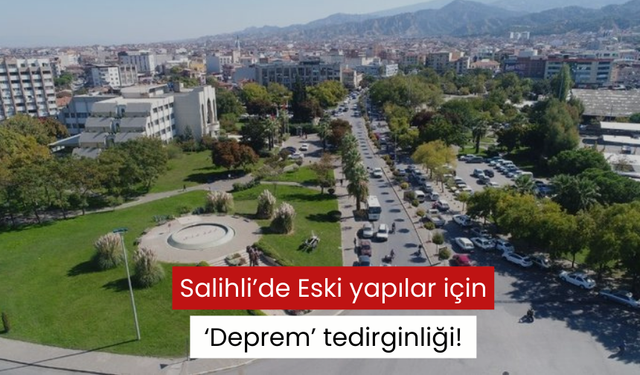 Salihli’de Eski yapılar için ‘Deprem’ tedirginliği!