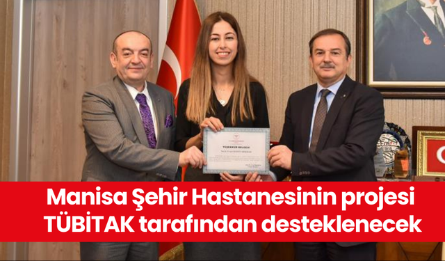 Manisa Şehir Hastanesinin projesi TÜBİTAK tarafından desteklenecek