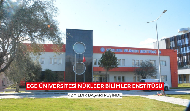 Ege Üniversitesi nükleer bilimler enstitüsü 42 yıldır başarı peşinde