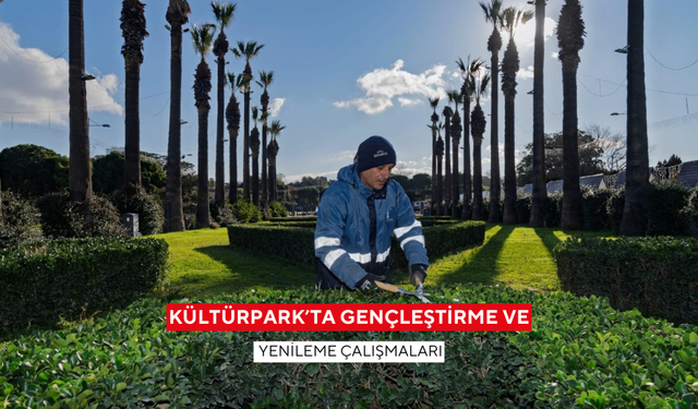 Kültürpark’ta gençleştirme ve yenileme çalışmaları