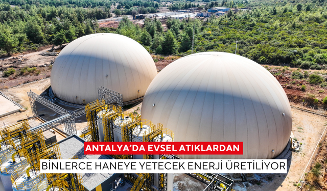 Antalya’da evsel atıklardan binlerce haneye yetecek enerji üretiliyor