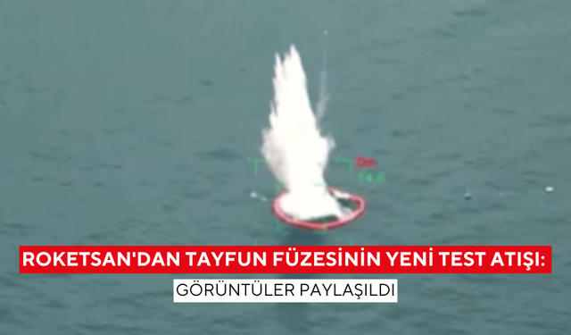 Roketsan'dan tayfun füzesinin yeni test atışı: görüntüler paylaşıldı