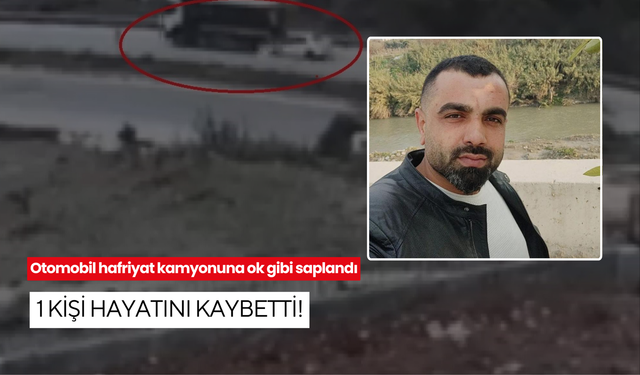 Otomobil hafriyat kamyonuna ok gibi saplandı, 1 kişi hayatını kaybetti! Korku dolu anlar kamerada