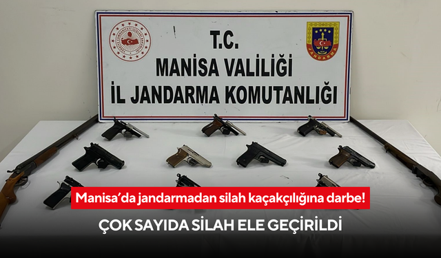 Manisa’da jandarmadan silah kaçakçılığına darbe! Çok sayıda silah ele geçirildi