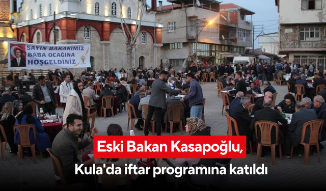 Eski Bakan Kasapoğlu, Kula'da iftar programına katıldı
