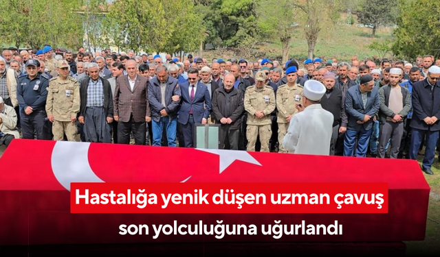 Hastalığa yenik düşen uzman çavuş son yolculuğuna uğurlandı