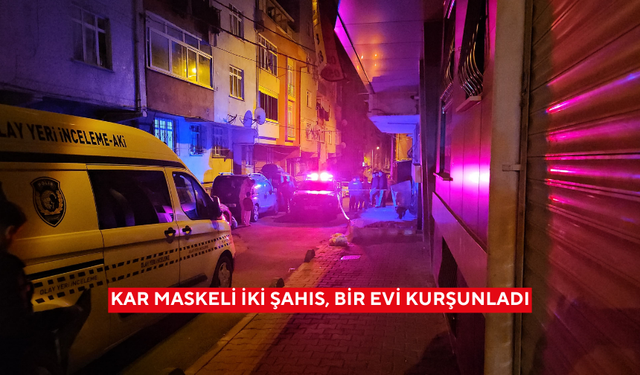 Kar maskeli iki şahıs, bir evi kurşunladı