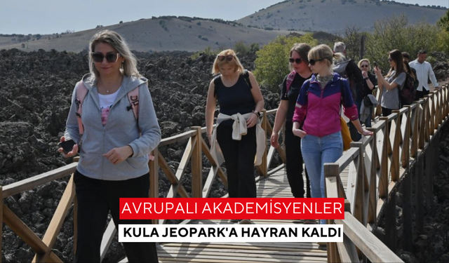 Avrupalı akademisyenler Kula Jeopark'a hayran kaldı