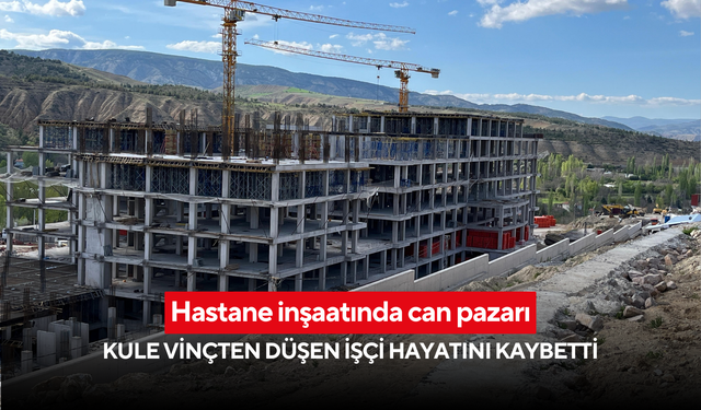 Hastane inşaatında can pazarı: Kule vinçten düşen işçi hayatını kaybetti