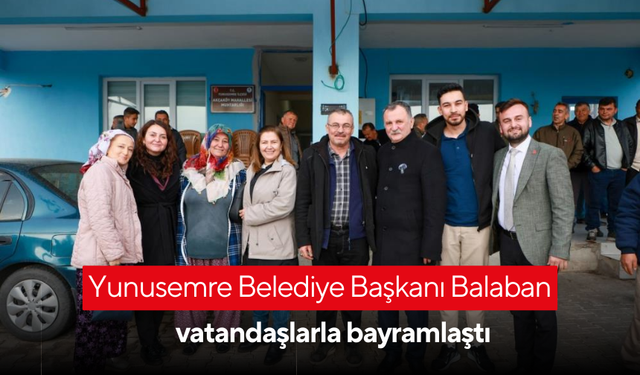 Yunusemre Belediye Başkanı Balaban vatandaşlarla bayramlaştı