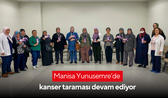 Manisa Yunusemre’de kanser taraması devam ediyor