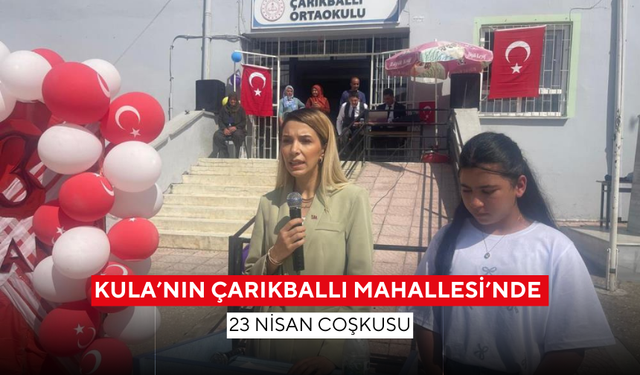 Kula’nın Çarıkballı Mahallesi’nde 23 Nisan coşkusu