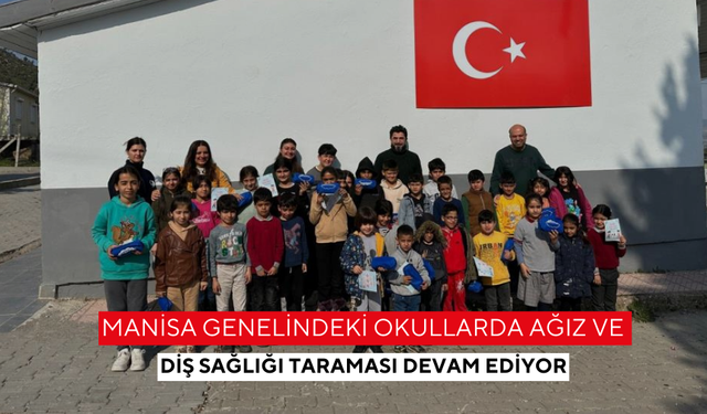 Manisa genelindeki okullarda ağız ve diş sağlığı taraması devam ediyor