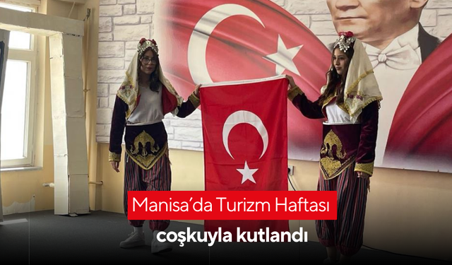 Manisa’da Turizm Haftası coşkuyla kutlandı