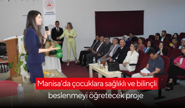 Manisa’da çocuklara sağlıklı ve bilinçli beslenmeyi öğretecek proje