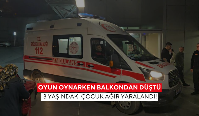 3 yaşındaki çocuk, ikinci kattaki evlerinin balkonunda oyun oynarken yere düştü