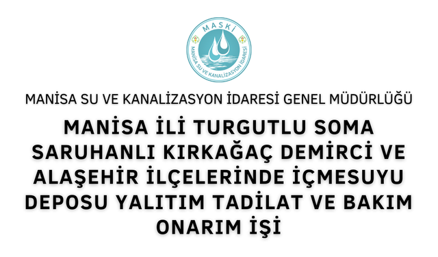 MANİSA İLİ TURGUTLU SOMA SARUHANLI KIRKAĞAÇ DEMİRCİ VE ALAŞEHİR İLÇELERİNDE İÇMESUYU DEPOSU YALITIM TADİLAT VE BAKIM ONARIM İŞİ