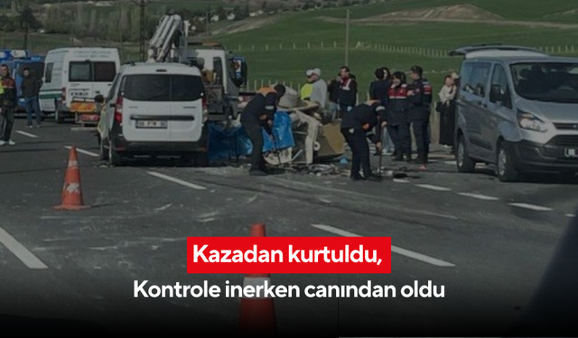 Kazadan kurtuldu, kontrole inerken canından oldu!
