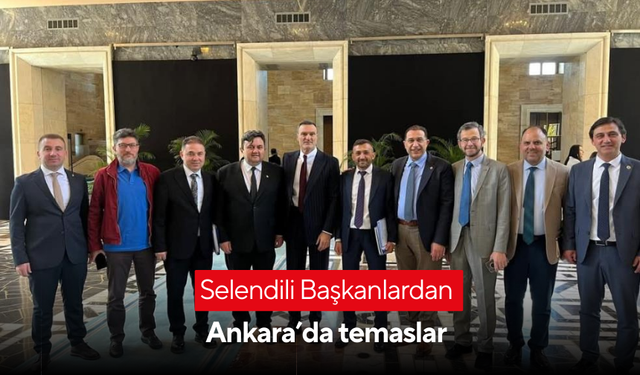 Selendili Başkanlardan Ankara’da temaslar