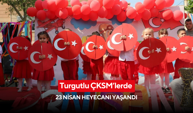 Turgutlu ÇKSM’lerde 23 Nisan heyecanı yaşandı