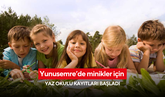 Yunusemre’de minikler için yaz okulu kayıtları başladı