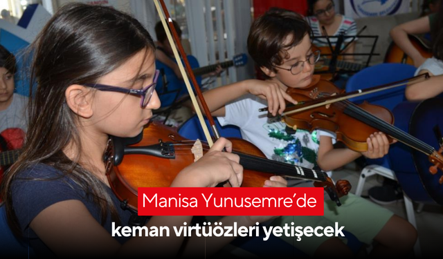 Manisa Yunusemre’de keman virtüözleri yetişecek