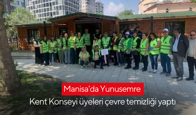 Manisa’da Yunusemre Kent Konseyi üyeleri çevre temizliği yaptı