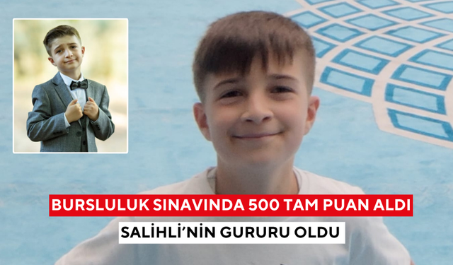 Salihli’nin gururu oldu: Bursluluk sınavında 500 tam puan aldı