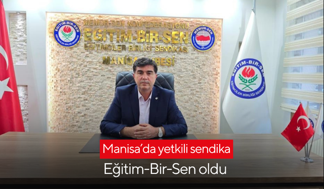 Manisa’da yetkili sendika Eğitim-Bir-Sen oldu