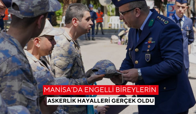 Manisa’da engelli bireylerin askerlik hayalleri gerçek oldu